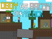 Leikur Obby gegn Bacon: MCSkyblock á netinu