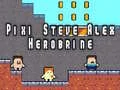 Leikur Pixi Steve Alex Herobrine á netinu