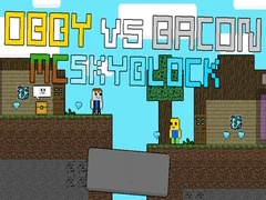 Leikur Obby gegn Bacon: MCSkyblock á netinu